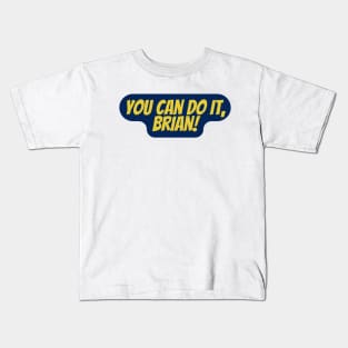 You Can Do It, Brian Kids T-Shirt